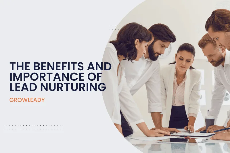 The Benefits and Importance of Lead Nurturing